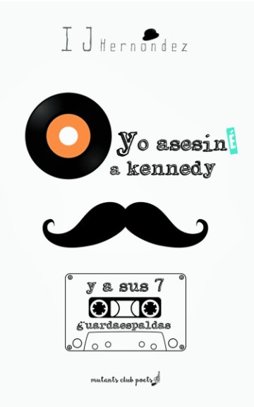 View Yo asesiné a Kennedy by IJ Hernández