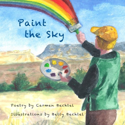 View Paint the Sky by Carmen Bechtel, with illustrations by Betty Bechtel