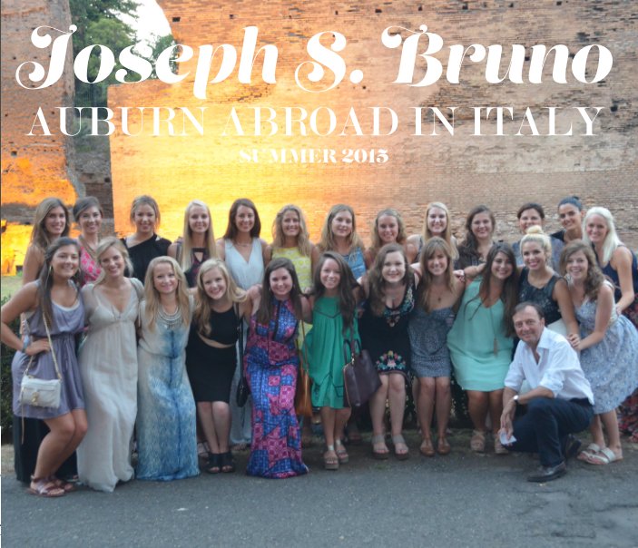 View Joseph S. Bruno Auburn Abroad in Italy by Joseph S. Bruno Auburn Abroad in Italy