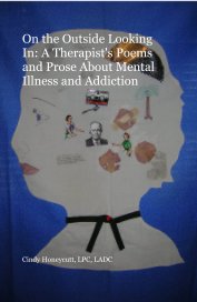On the Outside Looking In: A Therapist's Poems and Prose About Mental Illness and Addiction book cover