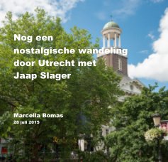 Nog een nostalgische wandeling door Utrecht met Jaap Slager Marcella Bomas 28 juli 2015 book cover