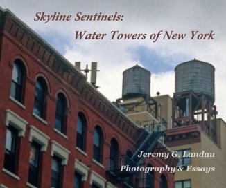 Skyline Sentinels: Water Towers of New York Jeremy G. Landau Photography & Essays book cover