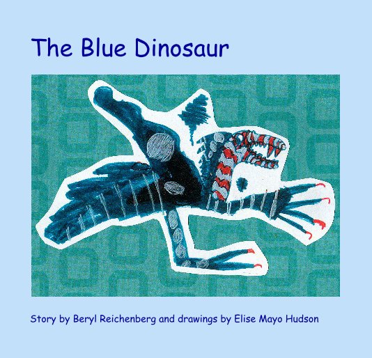 View The Blue Dinosaur by Story by Beryl Reichenberg and drawings by Elise Mayo Hudson
