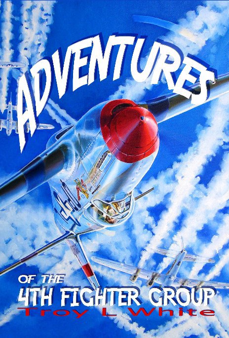 Visualizza Adventures of the 4th Fighter Group Deluxe Edition di Troy L White