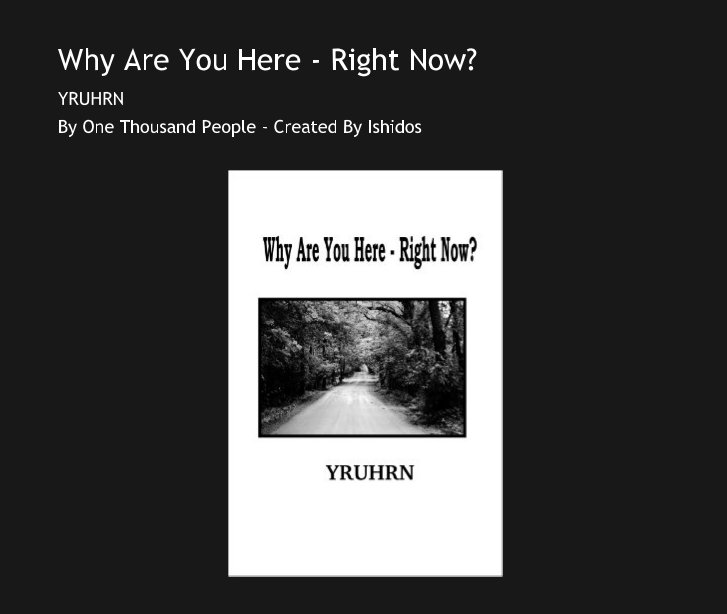 Visualizza Why Are You Here - Right Now? di One Thousand People - Created By Ishidos