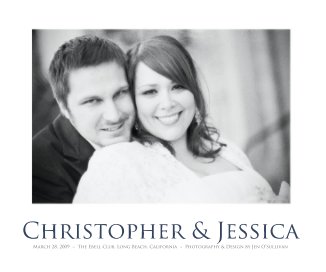 Christopher & Jessica March 28, 2009 ~ The Ebell Club, Long Beach, California ~ Photography & Design by Jen OâSullivan book cover