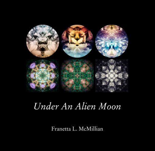 View Under An Alien Moon by Franetta L. McMillian