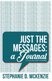 Just the Messages: a Journal For those who desire to be inspired... book cover
