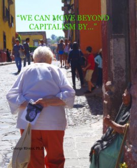 “WE CAN MOVE BEYOND CAPITALISM BY…” book cover
