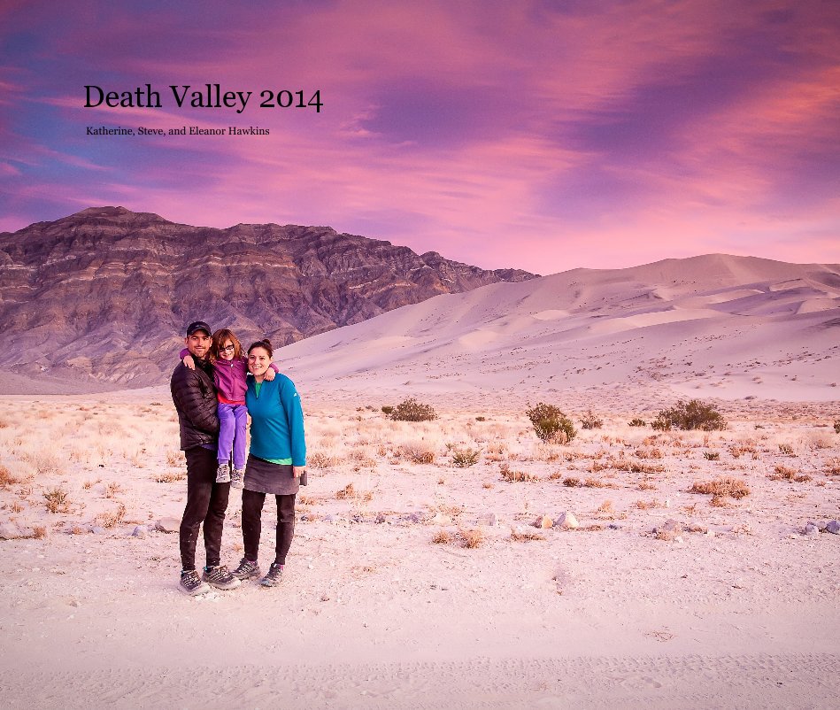 View Death Valley 2014 by Katherine, Steve, and Eleanor Hawkins