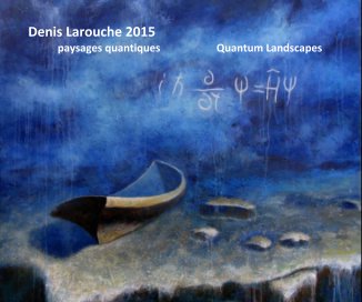 Denis Larouche 2015 paysages quantiques Quantum Landscapes book cover