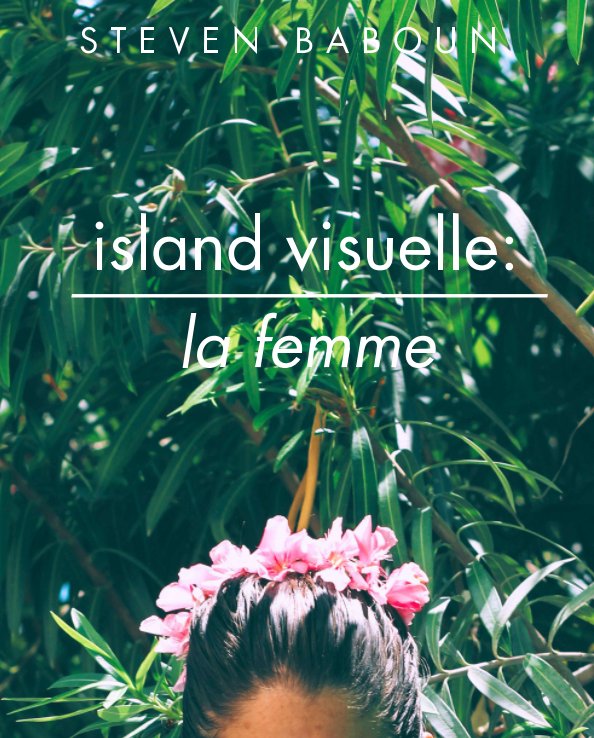 View Island Visuelle: La Femme by Steven Baboun