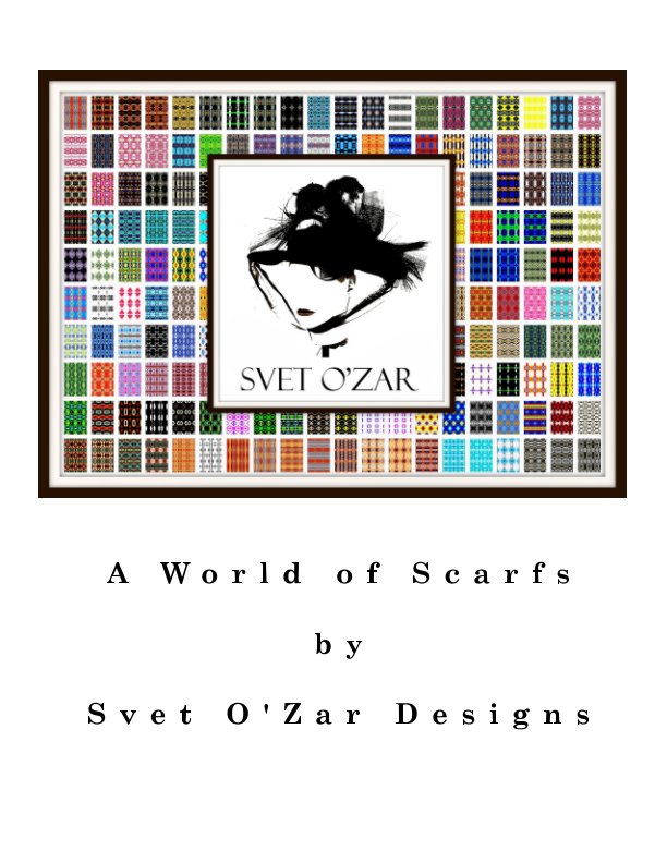 Ver A World of Scarfs por Svet O'Zar Designs, Svetozar S Sekulic, Andrew Lawson
