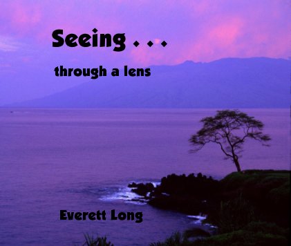 Seeing . . . through a lens Everett Long book cover
