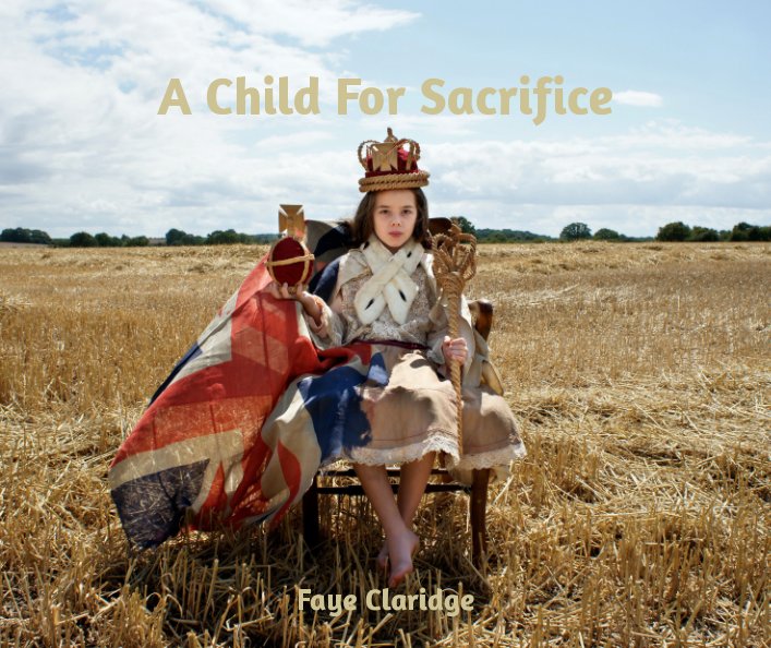 View A Child For Sacrifice by Faye Claridge