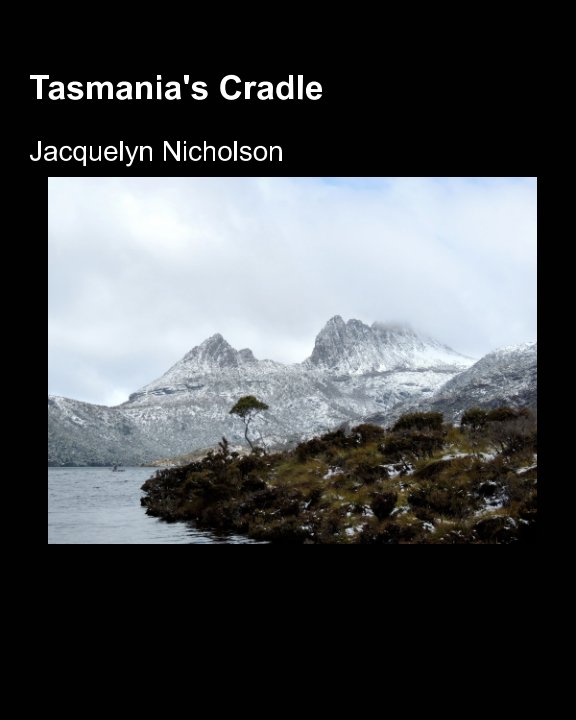 View Tasmania's Cradle by Jacquelyn Nicholson