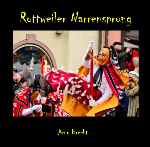 View Rottweiler Narrensprung by Arno Brecht