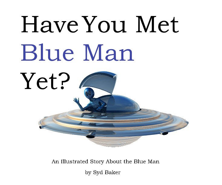 View Have You Met Blue Man Yet? by Syd Baker