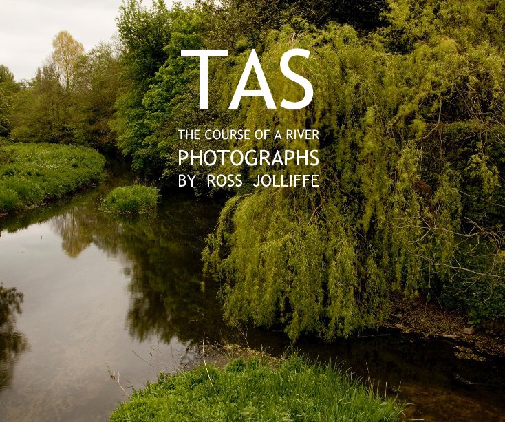 Visualizza TAS The Course of a River    Photographs by ROSS JOLLIFFE di Photographs by Ross Jolliffe