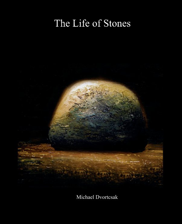 View The Life of Stones by Michael Dvortcsak