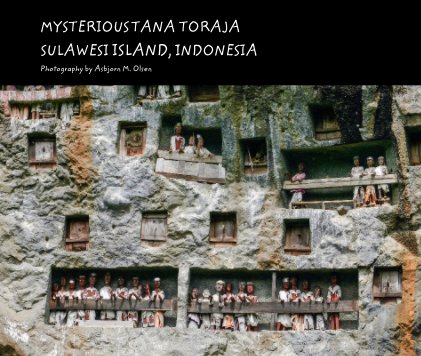 MYSTERIOUS TANA TORAJA SULAWESI ISLAND, INDONESIA Photography by Asbjorn M. Olsen book cover