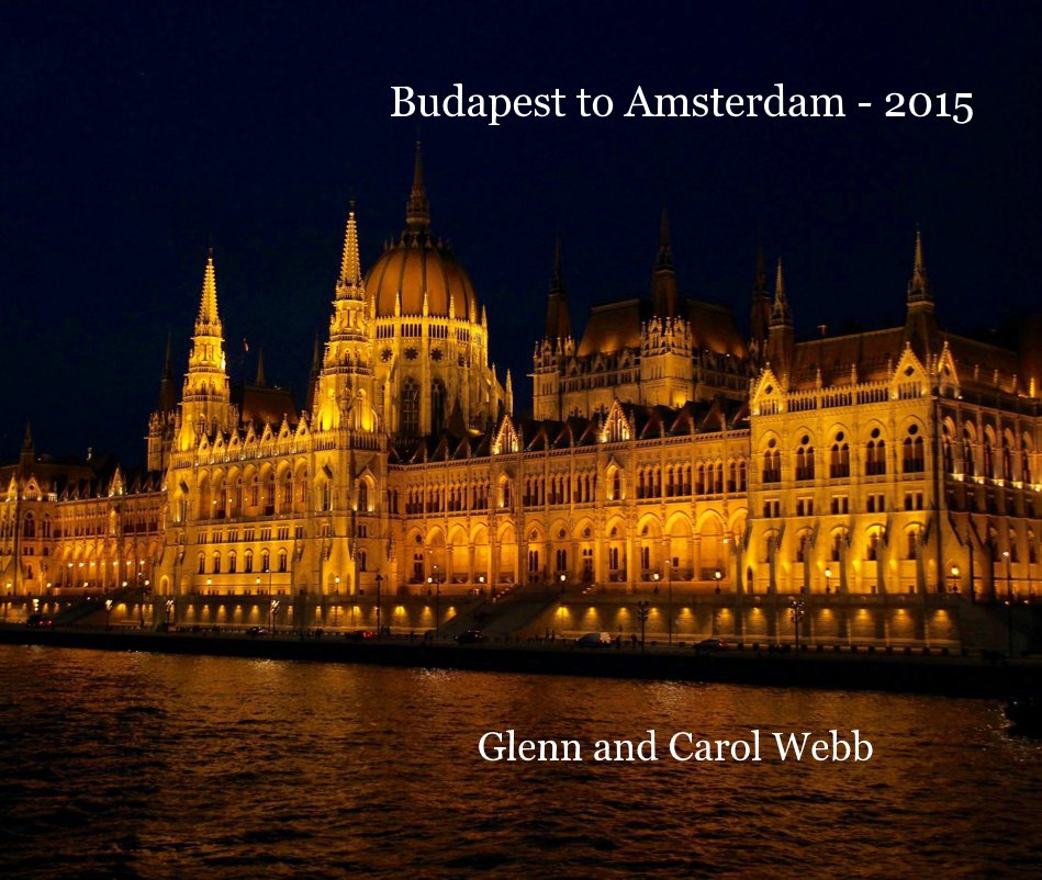 View Budapest to Amsterdam - 2015 by Glenn and Carol Webb