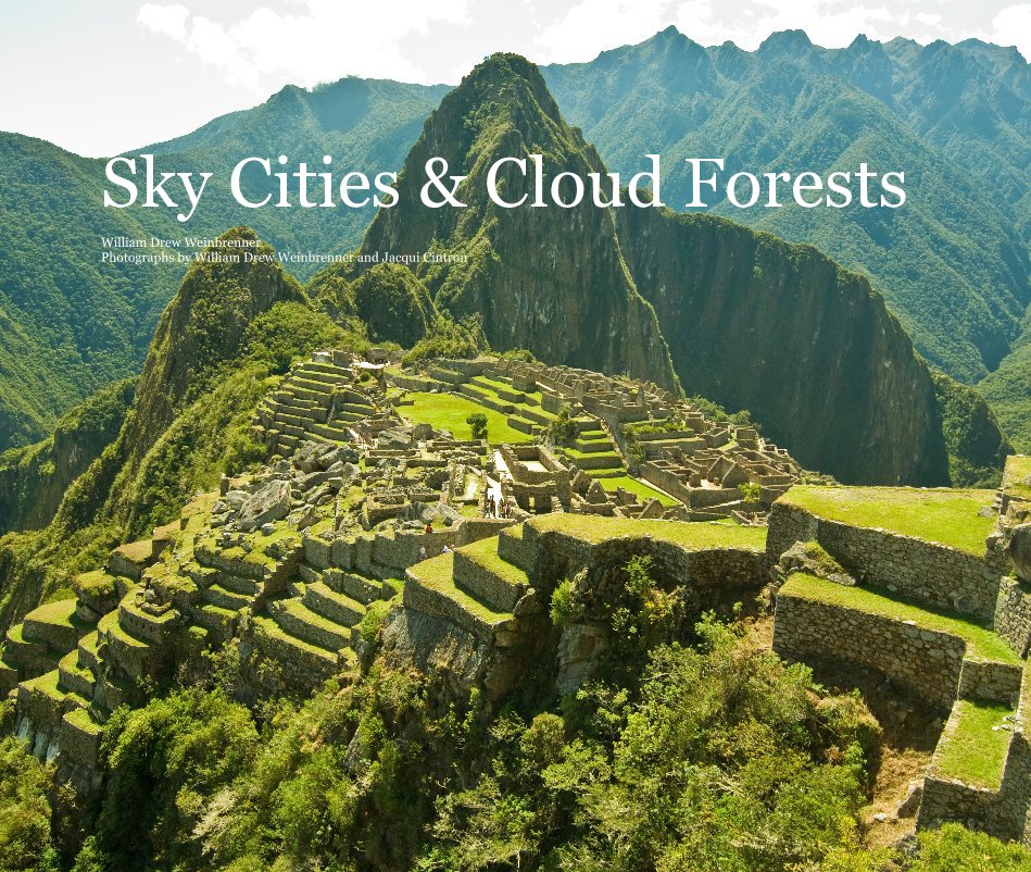 View Sky Cities & Cloud Forests by William Drew Weinbrenner Photographs by William Drew Weinbrenner and Jacqui Cintron