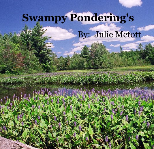 View Swampy Pondering's By: Julie Metott by Julie Metott