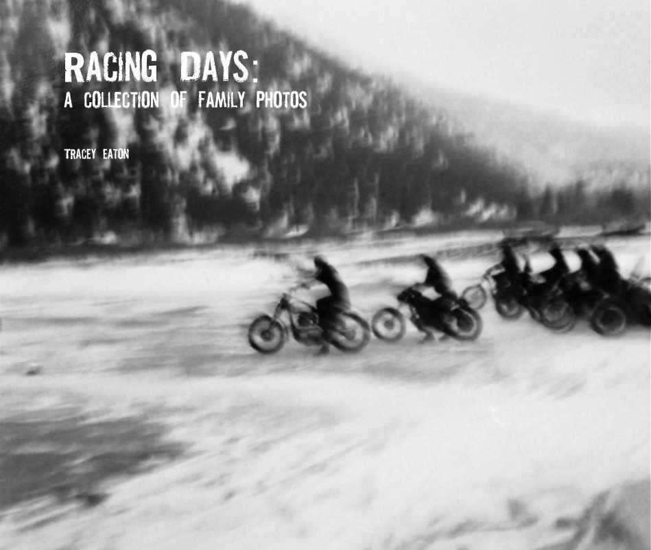 View Racing Days: A collection of family photos by Tracey Eaton