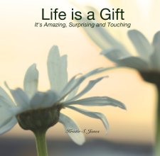 Life is a Gift It's Amazing, Surprising and Touching book cover