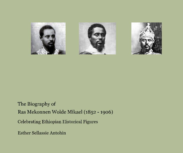 View The Biography of Ras Mekonnen Wolde Mikael (1852 - 1906) by Esther Sellassie Antohin