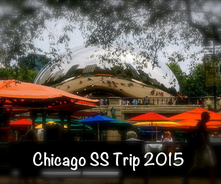 Ver Chicago SS Trip 2015 por Donita Smith