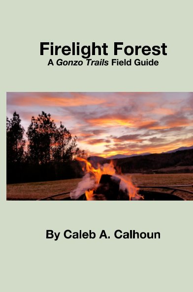 Ver A Gonzo Trails Field Guide to Firelight Forest por Caleb A. Calhoun