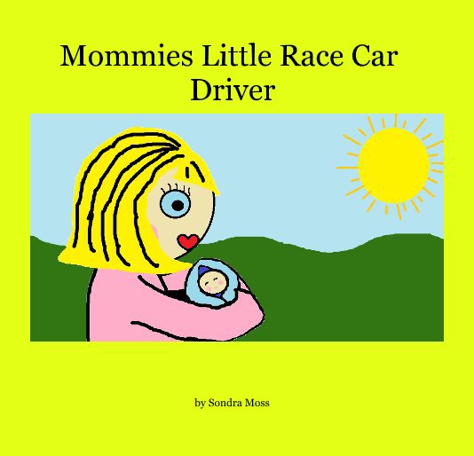 View Mommies Little Race Car Driver by Sondra Moss
