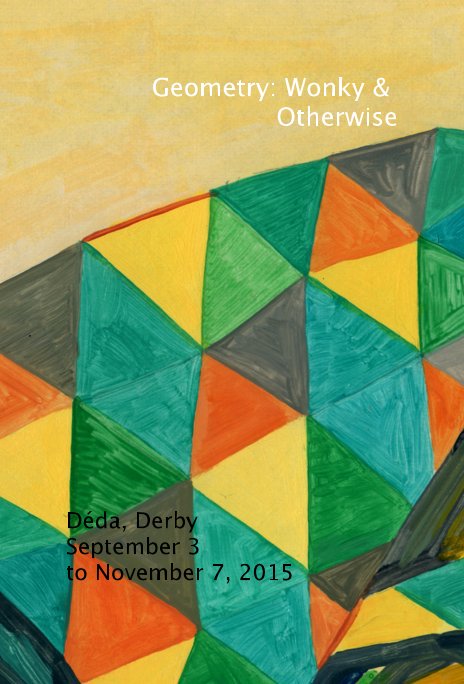Ver Geometry: Wonky & Otherwise por Déda, Derby September 3 to November 7, 2015