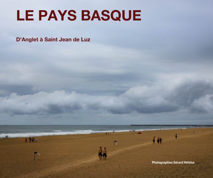 Visualizza LE PAYS BASQUE  D'Anglet à Saint Jean de Luz di Photographies Gérard Héloïse