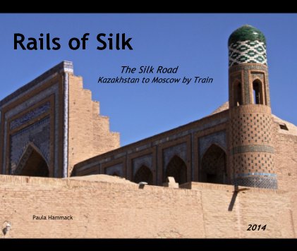 Rails of Silk The Silk Road Kazakhstan to Moscow by Train book cover