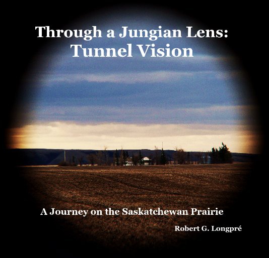 Visualizza Through a Jungian Lens: Tunnel Vision di Robert G. Longpré