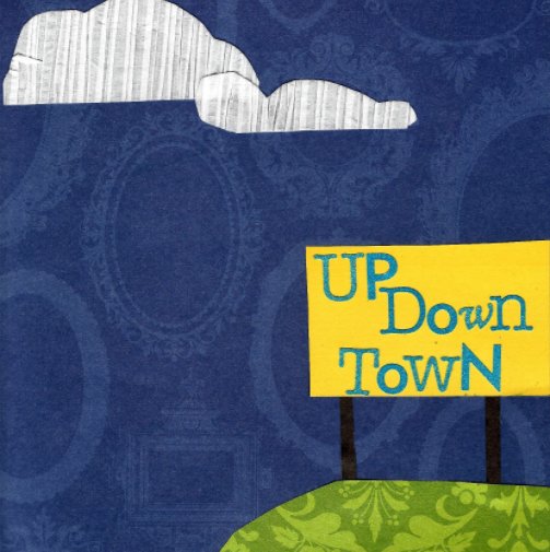 Visualizza Up Down Town di April Siler, Zachary Siler