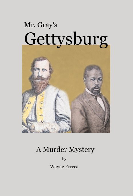 Ver Mr. Gray's Gettysburg por A Murder Mystery by Wayne Erreca