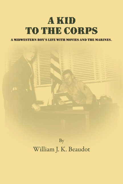 Ver A Kid to the Corps por William J. K. Beaudot