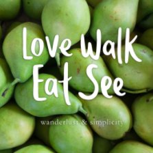 Love Walk Eat See (HARDCOVER) book cover