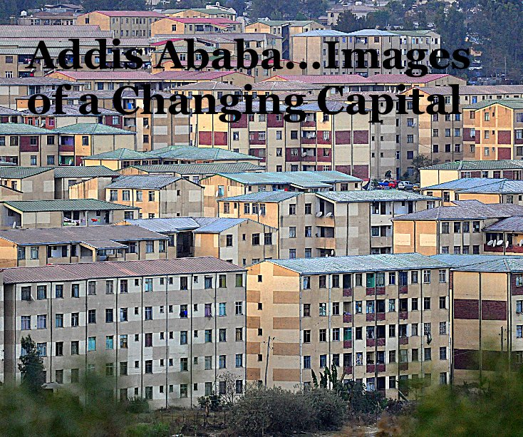 View Addis Ababa...Images of a Changing Capital by Marco Munari