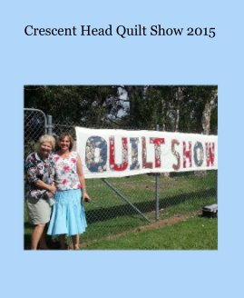 Crescent Head Quilt Show 2015 book cover