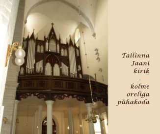 Tallinna Jaani kirik - kolme oreliga pühakoda book cover