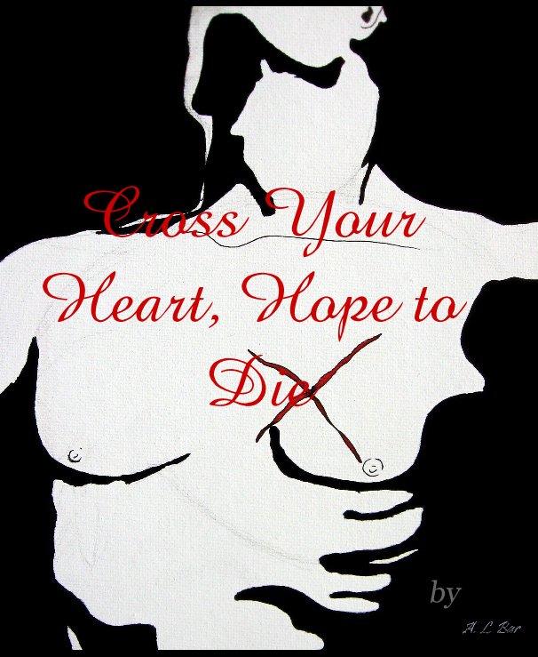 View Cross Your Heart, Hope to Die by Ana Lillith Bar