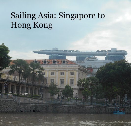 Bekijk Sailing Asia: Singapore to Hong Kong op Dr. Bettina A. Babbitt