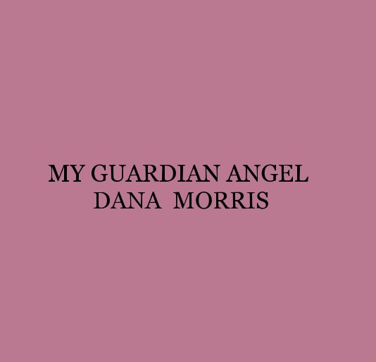 Ver MY GUARDIAN ANGEL DANA MORRIS por Mary Torres