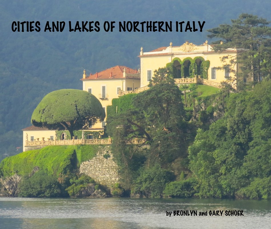 View CITIES AND LAKES OF NORTHERN ITALY by Bronlyn & Gary Schoer