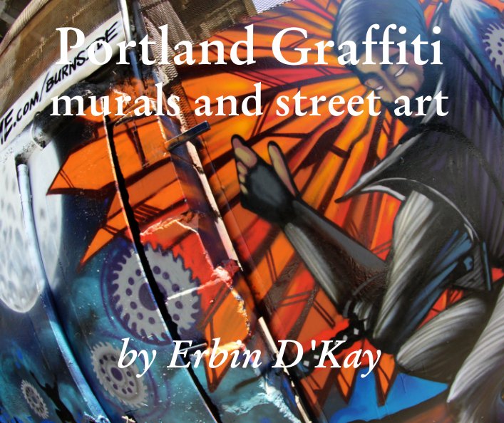 View Portland Graffiti murals and street art by Erbin D'Kay